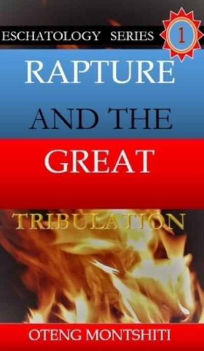 Cover for Oteng Montshiti · Rapture and the Great Tribulation (Hardcover Book) (2021)