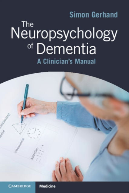 Cover for Gerhand, Simon (Hywel Dda Health Board, NHS Wales) · The Neuropsychology of Dementia: A Clinician's Manual (Paperback Book) (2024)