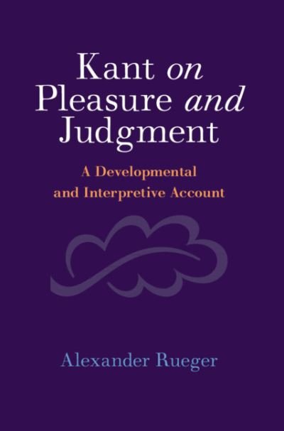 Cover for Rueger, Alexander (University of Alberta) · Kant on Pleasure and Judgment: A Developmental and Interpretive Account (Innbunden bok) (2024)