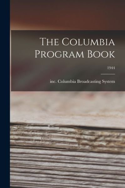 Cover for Inc Columbia Broadcasting System · The Columbia Program Book; 1944 (Paperback Bog) (2021)