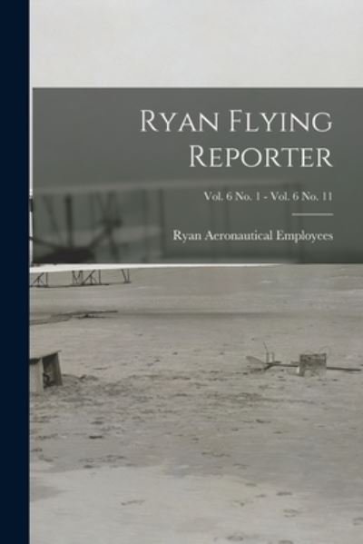 Cover for Ryan Aeronautical Employees · Ryan Flying Reporter; Vol. 6 No. 1 - Vol. 6 No. 11 (Paperback Bog) (2021)