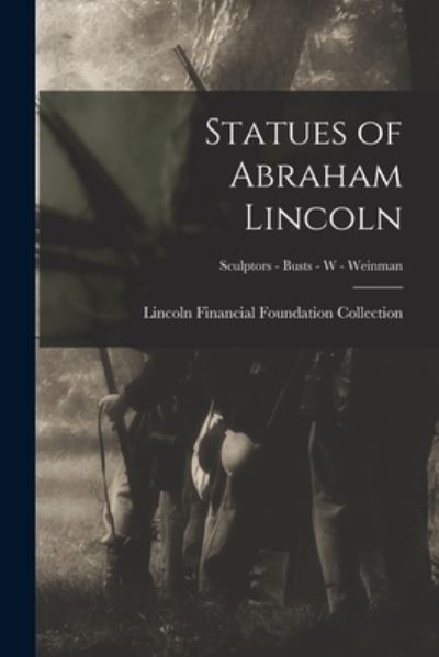 Cover for Lincoln Financial Foundation Collection · Statues of Abraham Lincoln; Sculptors - Busts - W - Weinman (Paperback Book) (2021)