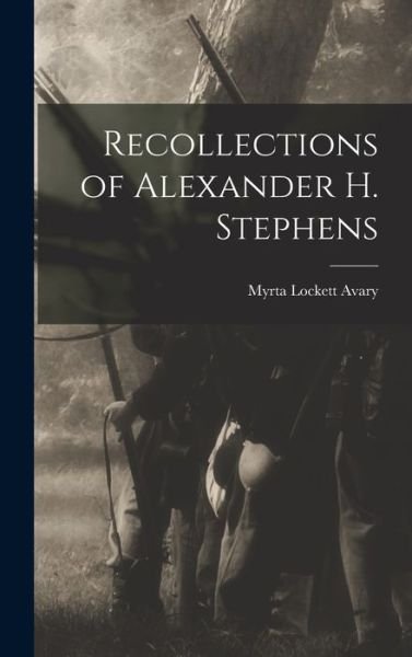 Cover for Myrta Lockett Avary · Recollections of Alexander H. Stephens (Book) (2022)