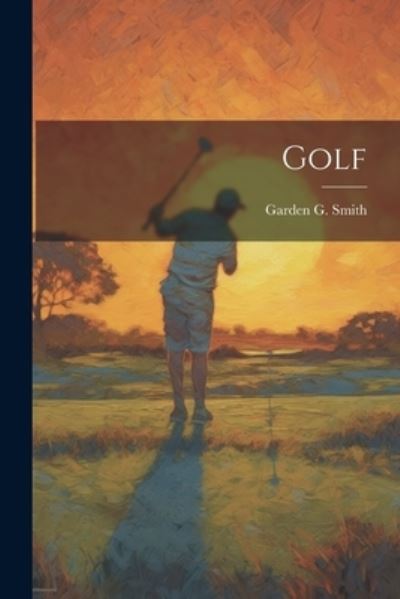 Cover for Garden G. 1860-1913 Smith · Golf (Book) (2023)