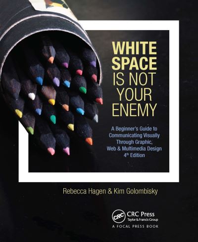 Cover for Hagen, Rebecca (President &amp; Principle designer, Sky Lake Studio) · White Space Is Not Your Enemy: A Beginner's Guide to Communicating Visually Through Graphic, Web &amp; Multimedia Design (Paperback Book) (2024)