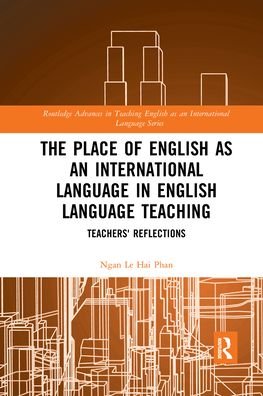 Cover for Ngan Le Hai Phan · The Place of English as an International Language in English Language Teaching: Teachers' Reflections - Routledge Advances in Teaching English as an International Language Series (Pocketbok) (2021)