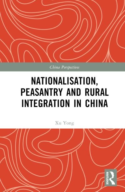 Cover for Xu Yong · Nationalisation, Peasantry and Rural Integration in China - China Perspectives (Book) (2022)