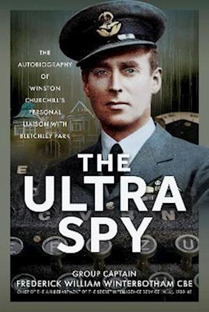 Cover for Frederick William Winterbotham CBE · The Ultra Spy: The Autobiography of Winston Churchill’s Personal Liaison with Bletchley Park (Gebundenes Buch) (2025)