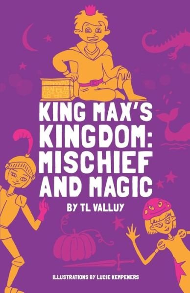 Cover for TL Valluy · King Max's Kingdom : Mischief and Magic : color illustrations (Paperback Bog) (2019)