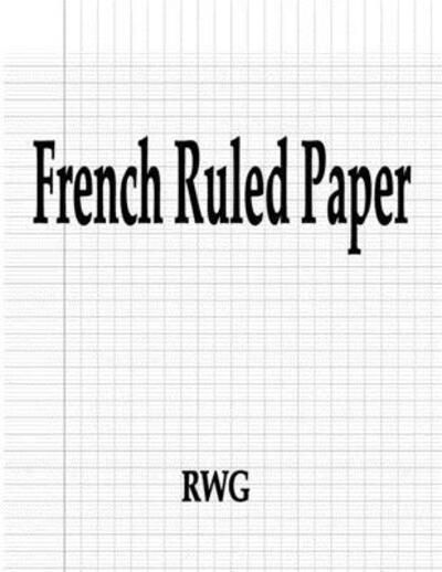 French Ruled Paper - Rwg - Books - Rwg Publishing - 9781087807348 - October 7, 2019