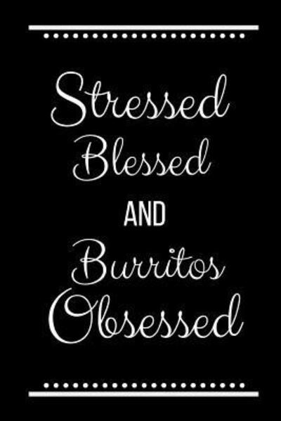 Cover for Cool Journals Press · Stressed Blessed Burritos Obsessed : Funny Slogan-120 Pages 6 x 9 (Paperback Book) (2019)