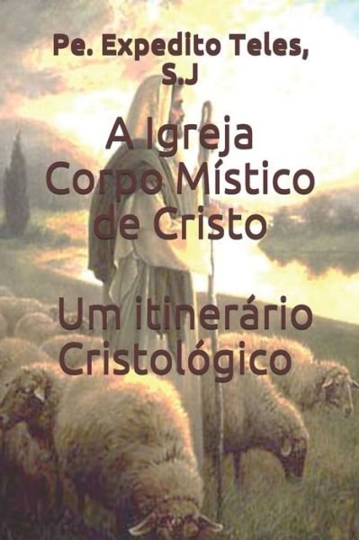 Cover for Pe. Expedito Teles S.J · A Igreja Corpo Místico de Cristo Um Itinerário Cristológico (Paperback Book) (2019)
