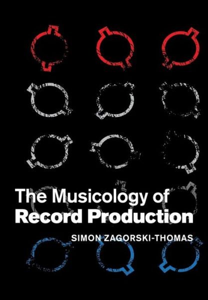 Cover for Simon Zagorski-Thomas · The Musicology of Record Production (Paperback Book) (2017)
