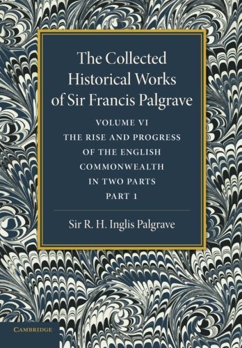 Cover for Francis Palgrave · The Collected Historical Works of Sir Francis Palgrave, K.H.: Volume 6: The Rise and Progress of the English Commonwealth: Anglo-Saxon Period, Part 1 - The Collected Historical Works of Sir Francis Palgrave (Paperback Book) (2013)
