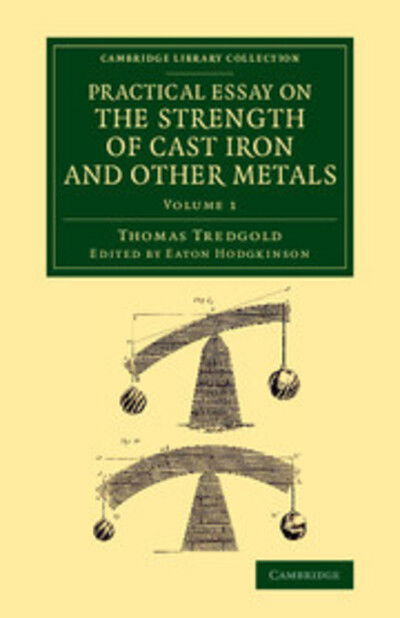 Cover for Thomas Tredgold · Practical Essay on the Strength of Cast Iron and Other Metals: Containing Practical Rules, Tables, and Examples, Founded on a Series of Experiments, with an Extensive Table of the Properties of Materials - Practical Essay on the Strength of Cast Iron and  (Pocketbok) (2014)