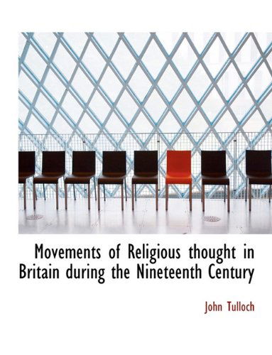 Cover for Tulloch, Emeritus Professor John (Charles Sturt University) · Movements of Religious Thought in Britain During the Nineteenth Century (Paperback Book) [Large type / large print edition] (2009)