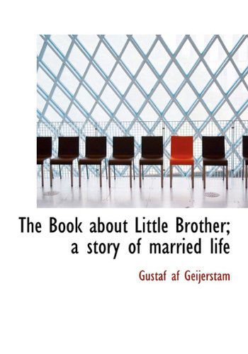 Cover for Gustaf af Geijerstam · The Book About Little Brother; a Story of Married Life (Hardcover Book) (2009)