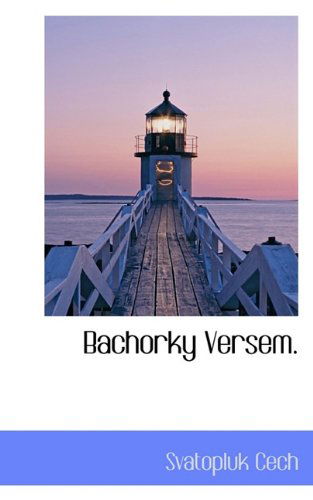 Bachorky Versem. - Svatopluk Cech - Libros - BiblioLife - 9781117795348 - 16 de diciembre de 2009