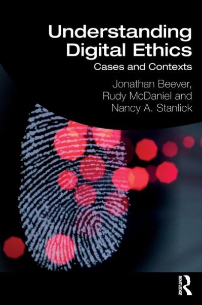 Understanding Digital Ethics: Cases and Contexts - Jonathan Beever - Books - Taylor & Francis Ltd - 9781138233348 - December 11, 2019