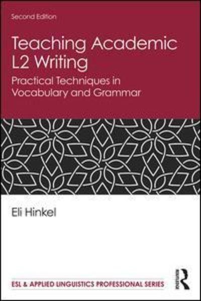 Cover for Hinkel, Eli (Seattle Pacific University, USA) · Teaching Academic L2 Writing: Practical Techniques in Vocabulary and Grammar - ESL &amp; Applied Linguistics Professional Series (Paperback Book) (2020)