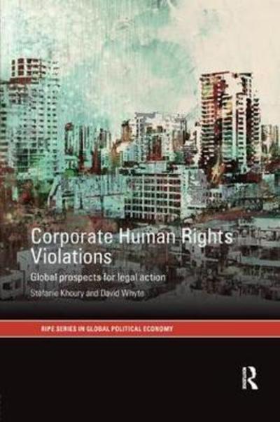 Cover for Khoury, Stefanie (University of Liverpool, UK) · Corporate Human Rights Violations: Global Prospects for Legal Action - RIPE Series in Global Political Economy (Paperback Book) (2018)