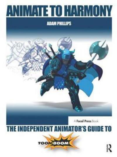 Cover for Adam Phillips · Animate to Harmony: The Independent Animator's Guide to Toon Boom (Hardcover Book) (2017)