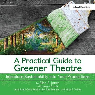 Cover for Ellen Jones · A Practical Guide to Greener Theatre: Introduce Sustainability Into Your Productions (Hardcover Book) (2018)