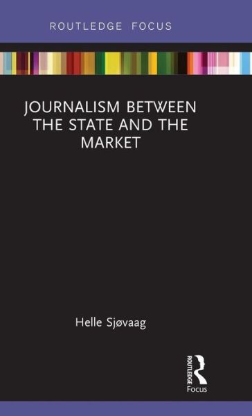 Cover for Helle Sjøvaag · Journalism Between the State and the Market - Disruptions (Hardcover Book) (2019)