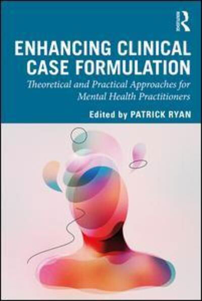 Cover for Patrick Ryan · Enhancing Clinical Case Formulation: Theoretical and Practical Approaches for Mental Health Practitioners (Paperback Book) (2019)