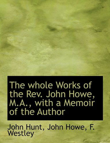 Cover for John Howe · The Whole Works of the Rev. John Howe, M.a., with a Memoir of the Author (Hardcover Book) (2010)