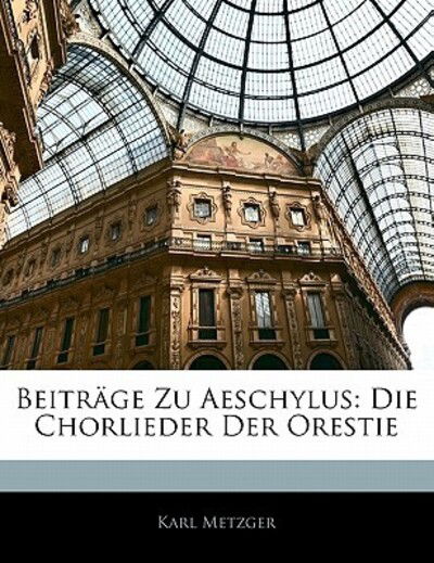 Cover for Metzger · Beiträge Zu Aeschylus: Die Chor (Book)