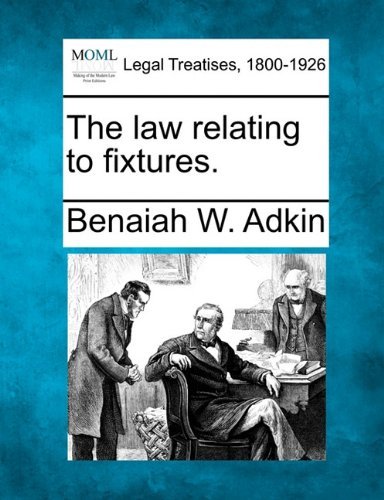 The Law Relating to Fixtures. - Benaiah W. Adkin - Books - Gale, Making of Modern Law - 9781240075348 - December 1, 2010