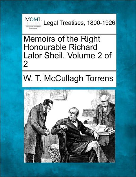 Cover for W T Mccullagh Torrens · Memoirs of the Right Honourable Richard Lalor Sheil. Volume 2 of 2 (Paperback Bog) (2010)