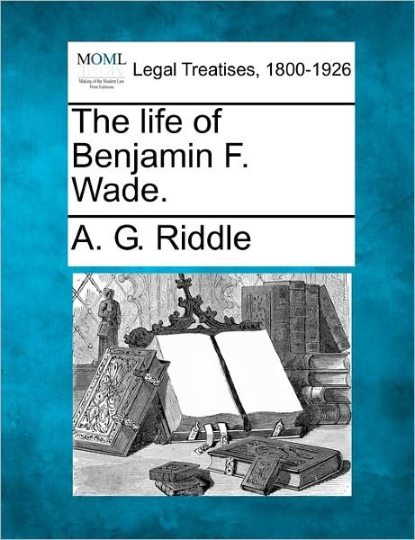 Cover for A G Riddle · The Life of Benjamin F. Wade. (Pocketbok) (2010)