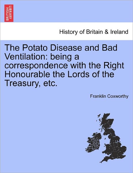 Cover for Franklin Coxworthy · The Potato Disease and Bad Ventilation: Being a Correspondence with the Right Honourable the Lords of the Treasury, Etc. (Paperback Book) (2011)