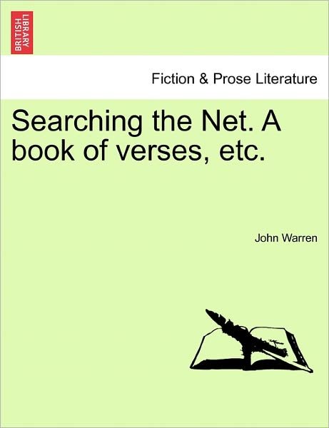 Searching the Net. a Book of Verses, Etc. - John Warren - Bücher - British Library, Historical Print Editio - 9781241052348 - 1. Februar 2011