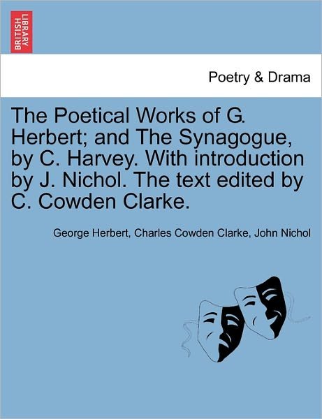 Cover for George Herbert · The Poetical Works of G. Herbert; and the Synagogue, by C. Harvey. with Introduction by J. Nichol. the Text Edited by C. Cowden Clarke. (Paperback Book) (2011)