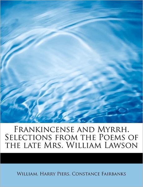 Cover for William · Frankincense and Myrrh. Selections from the Poems of the Late Mrs. William Lawson (Pocketbok) (2011)