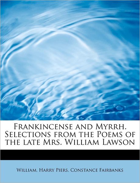 Cover for William · Frankincense and Myrrh. Selections from the Poems of the Late Mrs. William Lawson (Paperback Book) (2011)