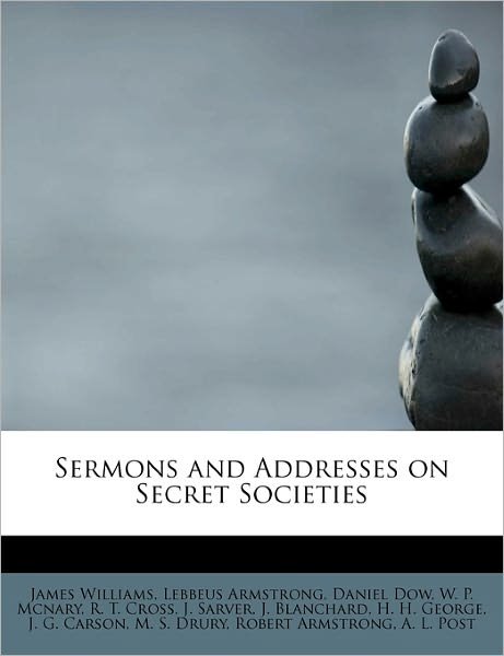 Cover for James Williams · Sermons and Addresses on Secret Societies (Paperback Book) (2011)