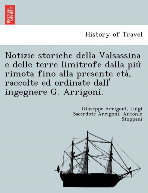 Cover for Giuseppe Arrigoni · Notizie Storiche Della Valsassina E Delle Terre Limitrofe Dalla Piu Rimota Fino Alla Presente Eta, Raccolte Ed Ordinate Dall' Ingegnere G. Arrigoni. (Paperback Bog) (2011)