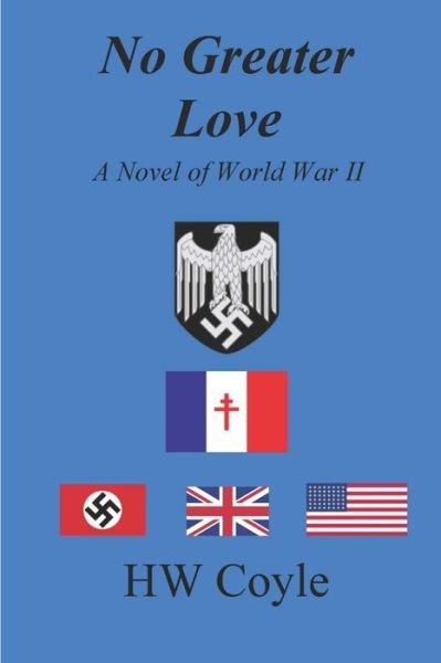 Cover for Hw Coyle · No Greater Love, a Novel of World War II (Book) (2013)