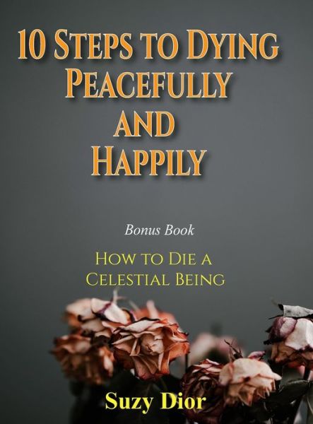 Cover for Suzy Dior · 10 Steps to Dying Peacefully and Happily (Hardcover Book) (2021)