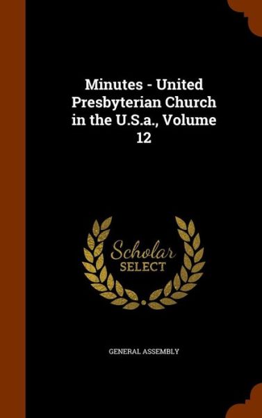 Cover for General Assembly · Minutes - United Presbyterian Church in the U.S.A., Volume 12 (Hardcover Book) (2015)