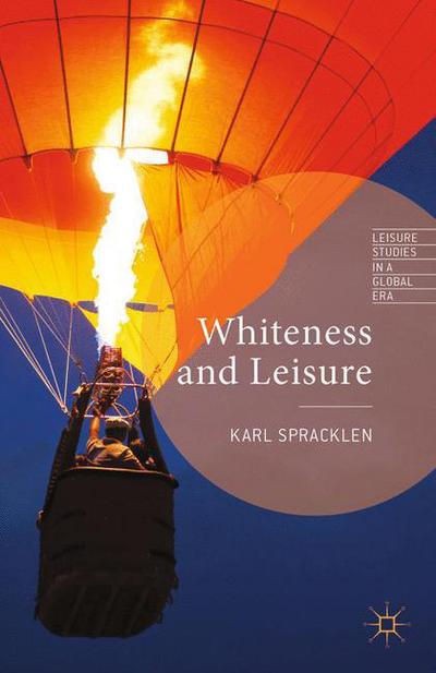 Cover for K. Spracklen · Whiteness and Leisure - Leisure Studies in a Global Era (Paperback Book) [1st ed. 2013 edition] (2013)