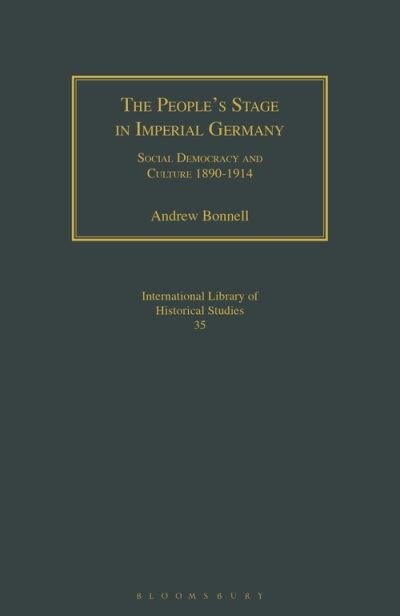 Cover for Bonnell, Andrew (University of Queensland, Australia) · The People's Stage in Imperial Germany: Social Democracy and Culture 1890-1914 (Paperback Book) (2020)