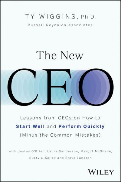 Cover for Ty Wiggins · The New CEO: Lessons from CEOs on How to Start Well and Perform Quickly (Minus the Common Mistakes) (Hardcover Book) (2024)