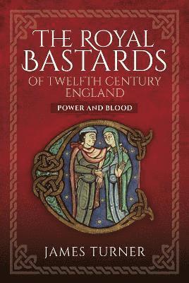 Cover for James Turner · The Royal Bastards of Twelfth Century England: Power and Blood (Innbunden bok) (2023)