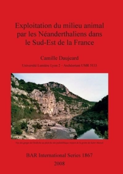 Cover for Camille Daujeard · Exploitation du milieu animal par les Néanderthaliens dans le Sud-Est de la France (Book) (2008)