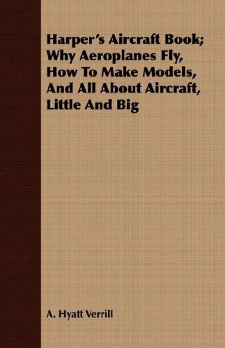 Cover for A. Hyatt Verrill · Harper's Aircraft Book; Why Aeroplanes Fly, How to Make Models, and All About Aircraft, Little and Big (Paperback Book) (2008)